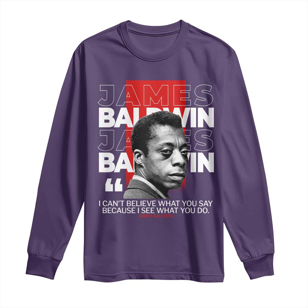 James Baldwin Long Sleeve Shirt I Can't Believe What You Say Because I See What You Do