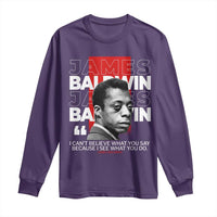 James Baldwin Long Sleeve Shirt I Can't Believe What You Say Because I See What You Do