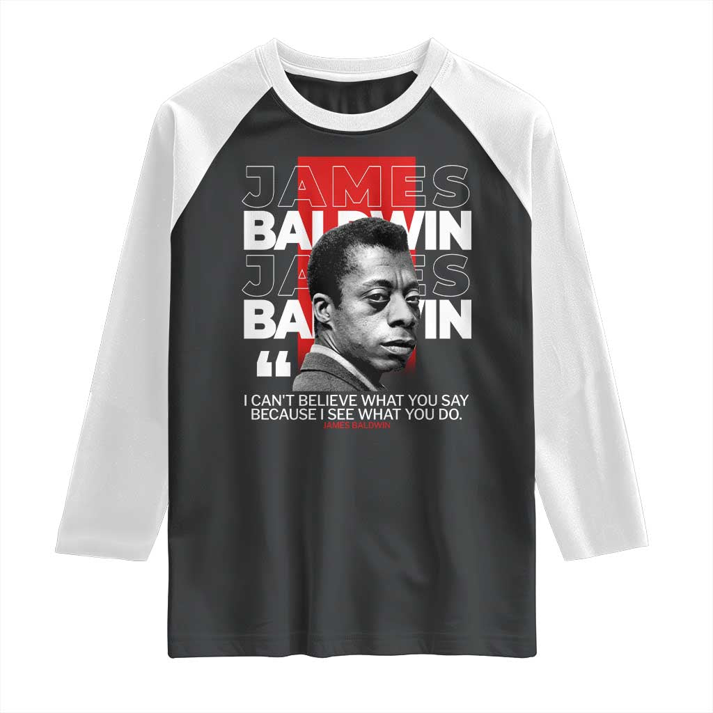 James Baldwin Raglan Shirt I Can't Believe What You Say Because I See What You Do