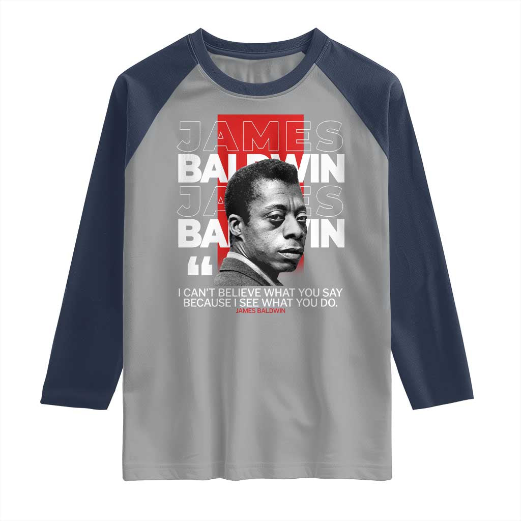 James Baldwin Raglan Shirt I Can't Believe What You Say Because I See What You Do