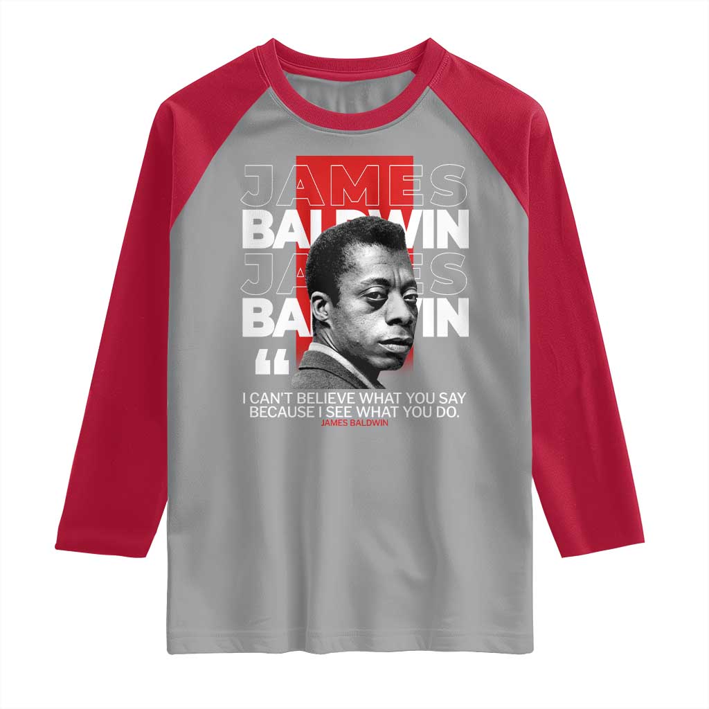 James Baldwin Raglan Shirt I Can't Believe What You Say Because I See What You Do