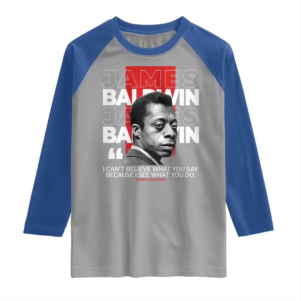 James Baldwin Raglan Shirt I Can't Believe What You Say Because I See What You Do