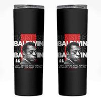 James Baldwin Skinny Tumbler I Can't Believe What You Say Because I See What You Do