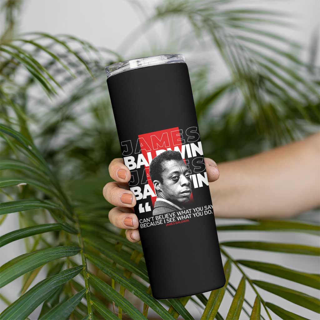 James Baldwin Skinny Tumbler I Can't Believe What You Say Because I See What You Do