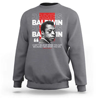 James Baldwin Sweatshirt I Can't Believe What You Say Because I See What You Do