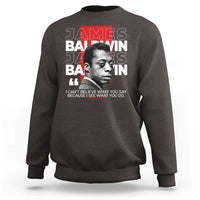 James Baldwin Sweatshirt I Can't Believe What You Say Because I See What You Do