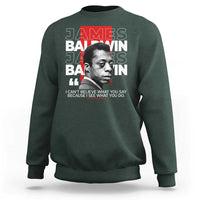 James Baldwin Sweatshirt I Can't Believe What You Say Because I See What You Do