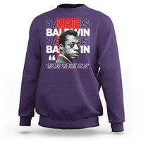 James Baldwin Sweatshirt I Can't Believe What You Say Because I See What You Do