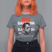 James Baldwin T Shirt For Women I Can't Believe What You Say Because I See What You Do