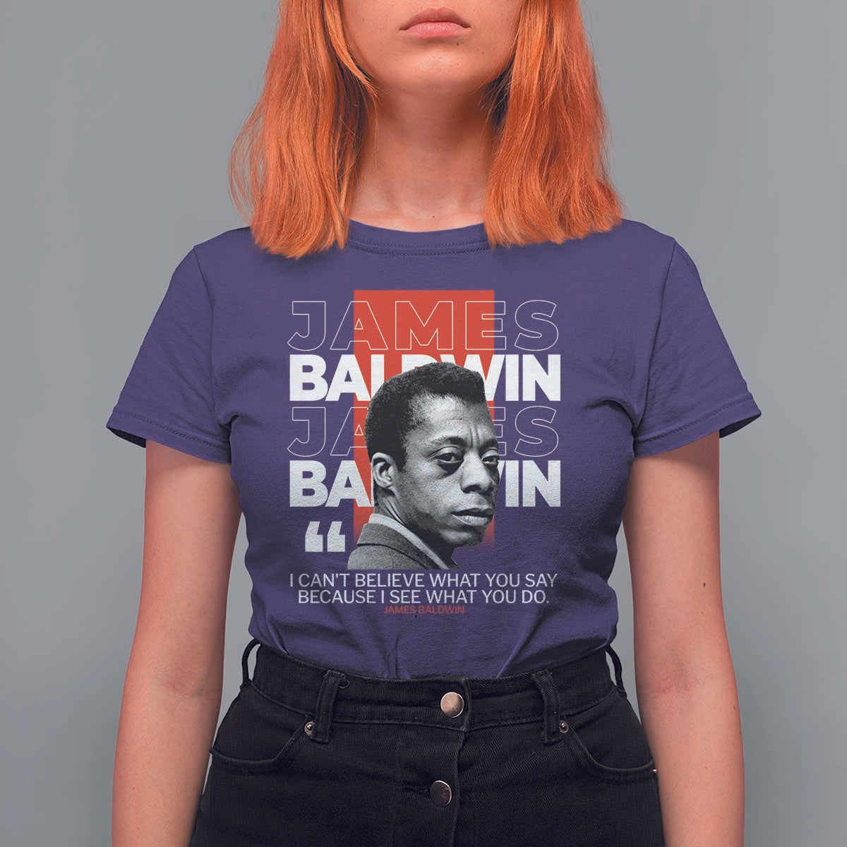 James Baldwin T Shirt For Women I Can't Believe What You Say Because I See What You Do
