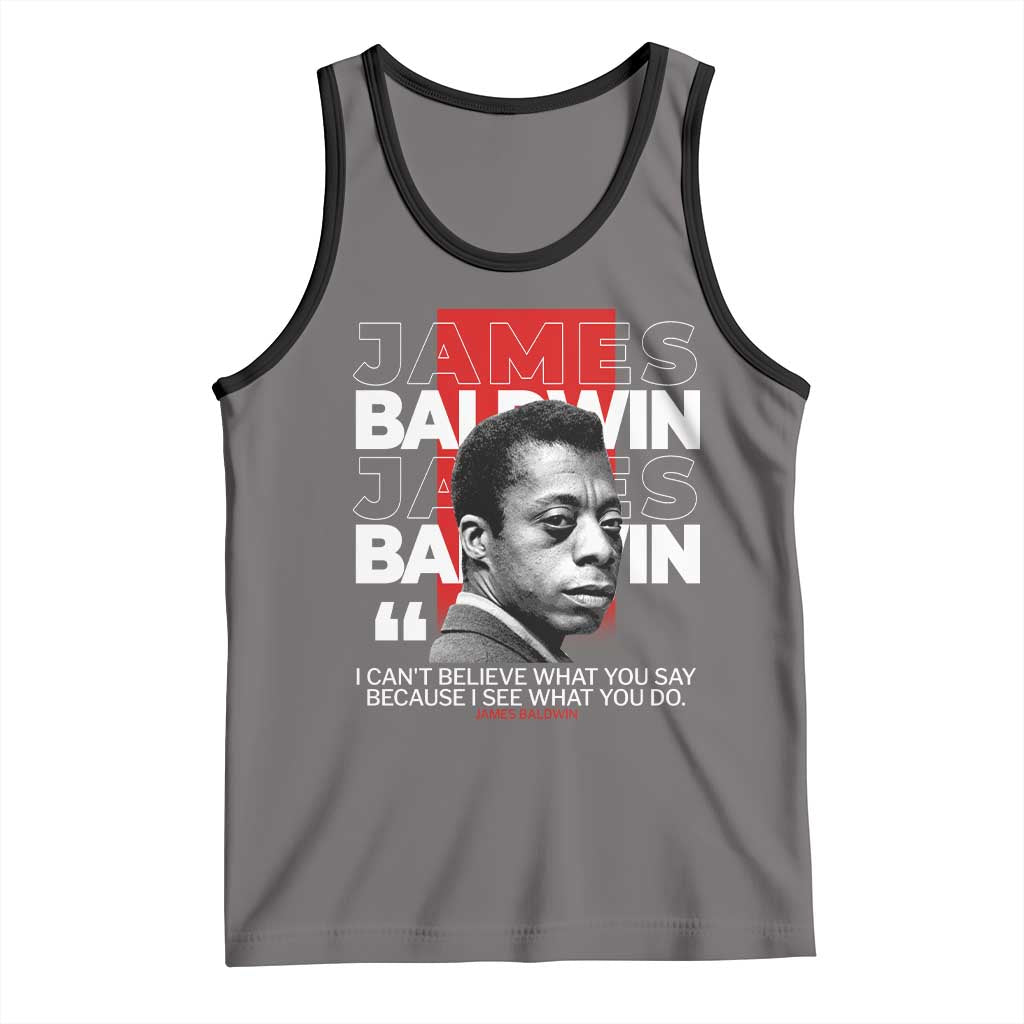 James Baldwin Tank Top I Can't Believe What You Say Because I See What You Do