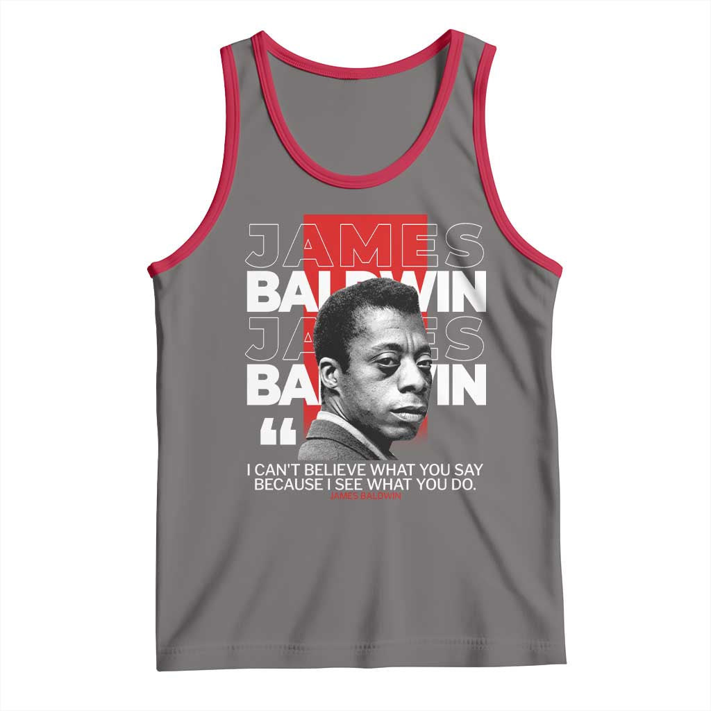 James Baldwin Tank Top I Can't Believe What You Say Because I See What You Do