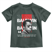 James Baldwin Toddler T Shirt I Can't Believe What You Say Because I See What You Do