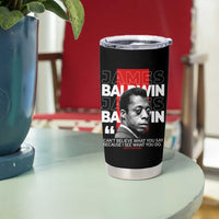 James Baldwin Tumbler Cup I Can't Believe What You Say Because I See What You Do