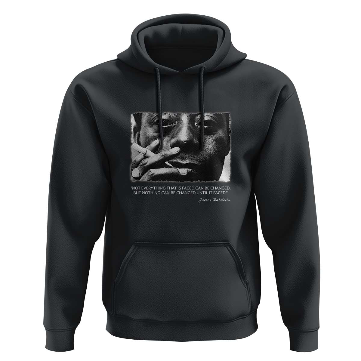 James Baldwin Hoodie Not Everything That Is Faced Can Be Changed But Nothing Can Be Changed Until It Is Faced
