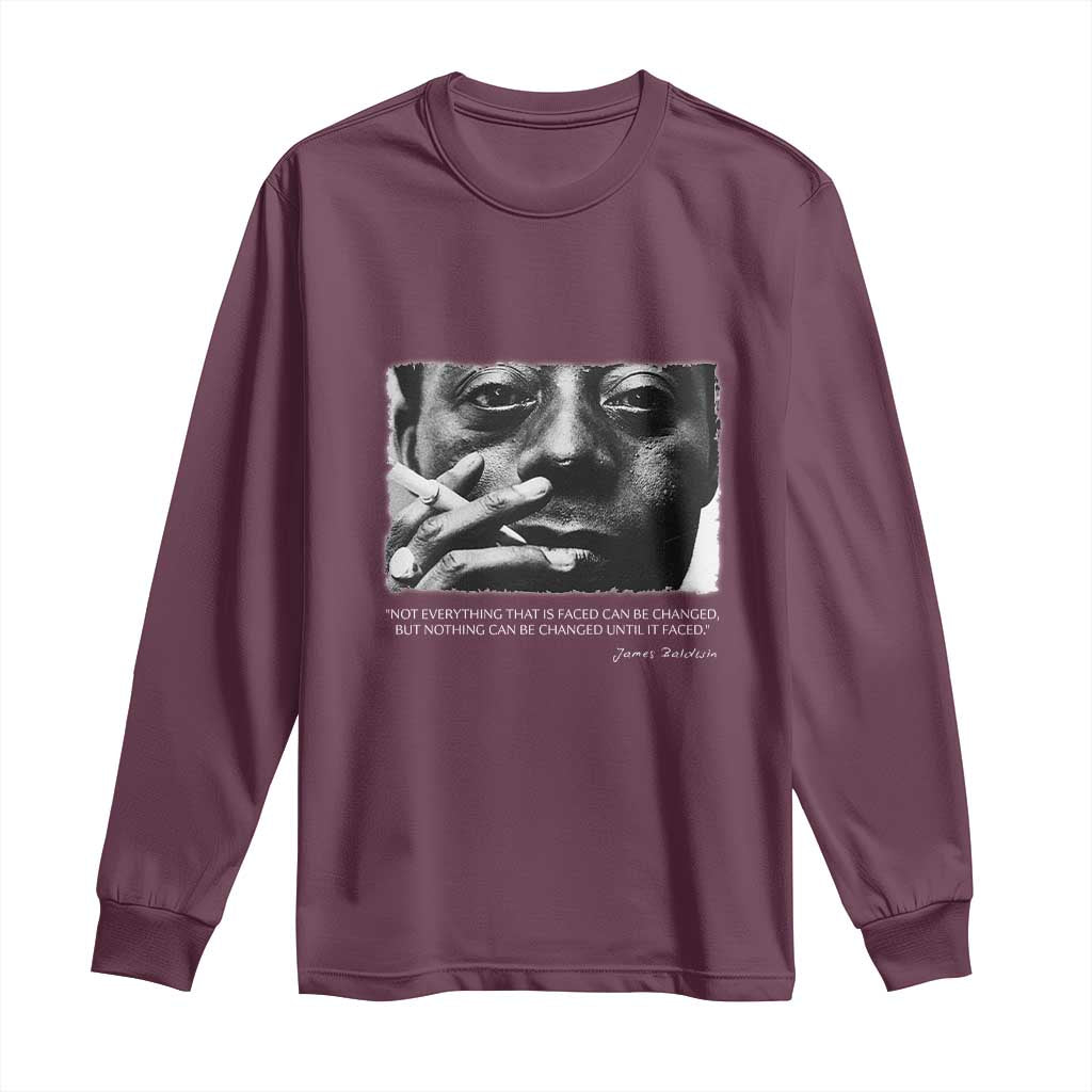 James Baldwin Long Sleeve Shirt Not Everything That Is Faced Can Be Changed But Nothing Can Be Changed Until It Is Faced