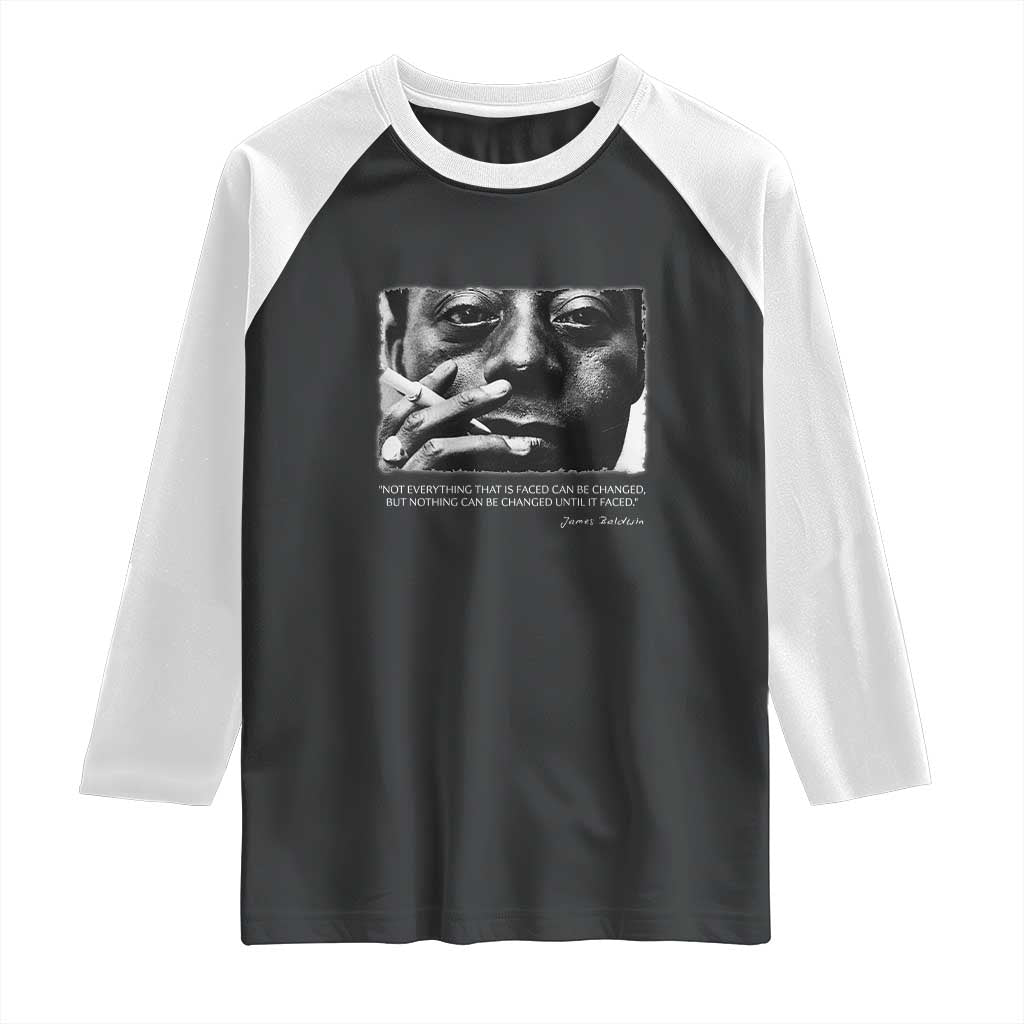 James Baldwin Raglan Shirt Not Everything That Is Faced Can Be Changed But Nothing Can Be Changed Until It Is Faced