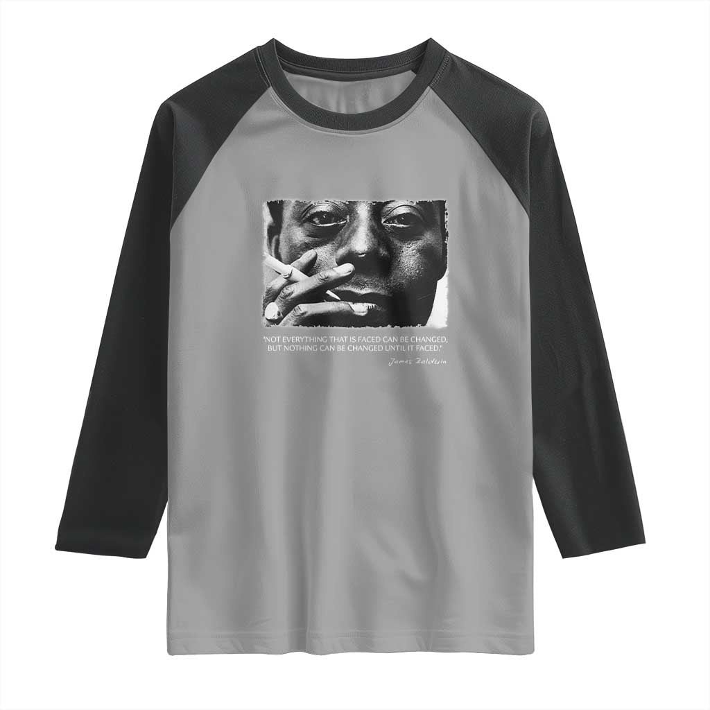 James Baldwin Raglan Shirt Not Everything That Is Faced Can Be Changed But Nothing Can Be Changed Until It Is Faced