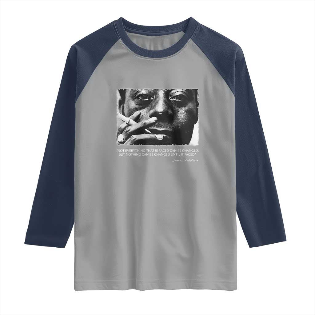 James Baldwin Raglan Shirt Not Everything That Is Faced Can Be Changed But Nothing Can Be Changed Until It Is Faced