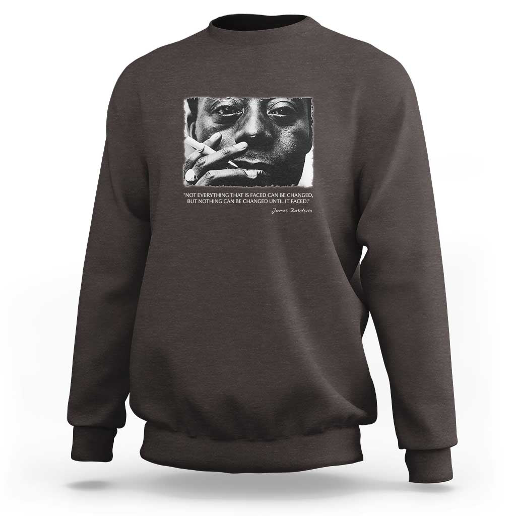 James Baldwin Sweatshirt Not Everything That Is Faced Can Be Changed But Nothing Can Be Changed Until It Is Faced