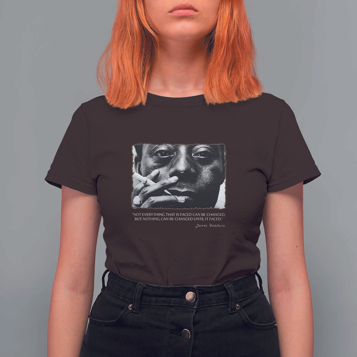 James Baldwin T Shirt For Women Not Everything That Is Faced Can Be Changed But Nothing Can Be Changed Until It Is Faced