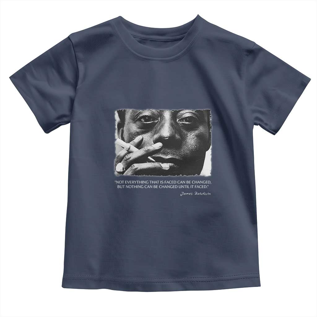 James Baldwin Toddler T Shirt Not Everything That Is Faced Can Be Changed But Nothing Can Be Changed Until It Is Faced