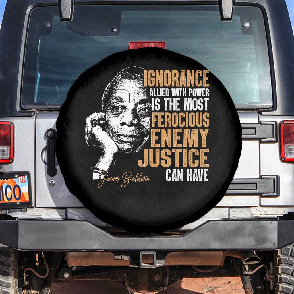 James Baldwin Spare Tire Cover Ignorance Allied With Power Is The Most Ferocious Enemy Justice Can Have
