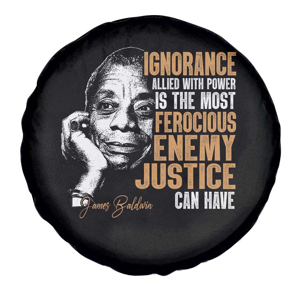 James Baldwin Spare Tire Cover Ignorance Allied With Power Is The Most Ferocious Enemy Justice Can Have