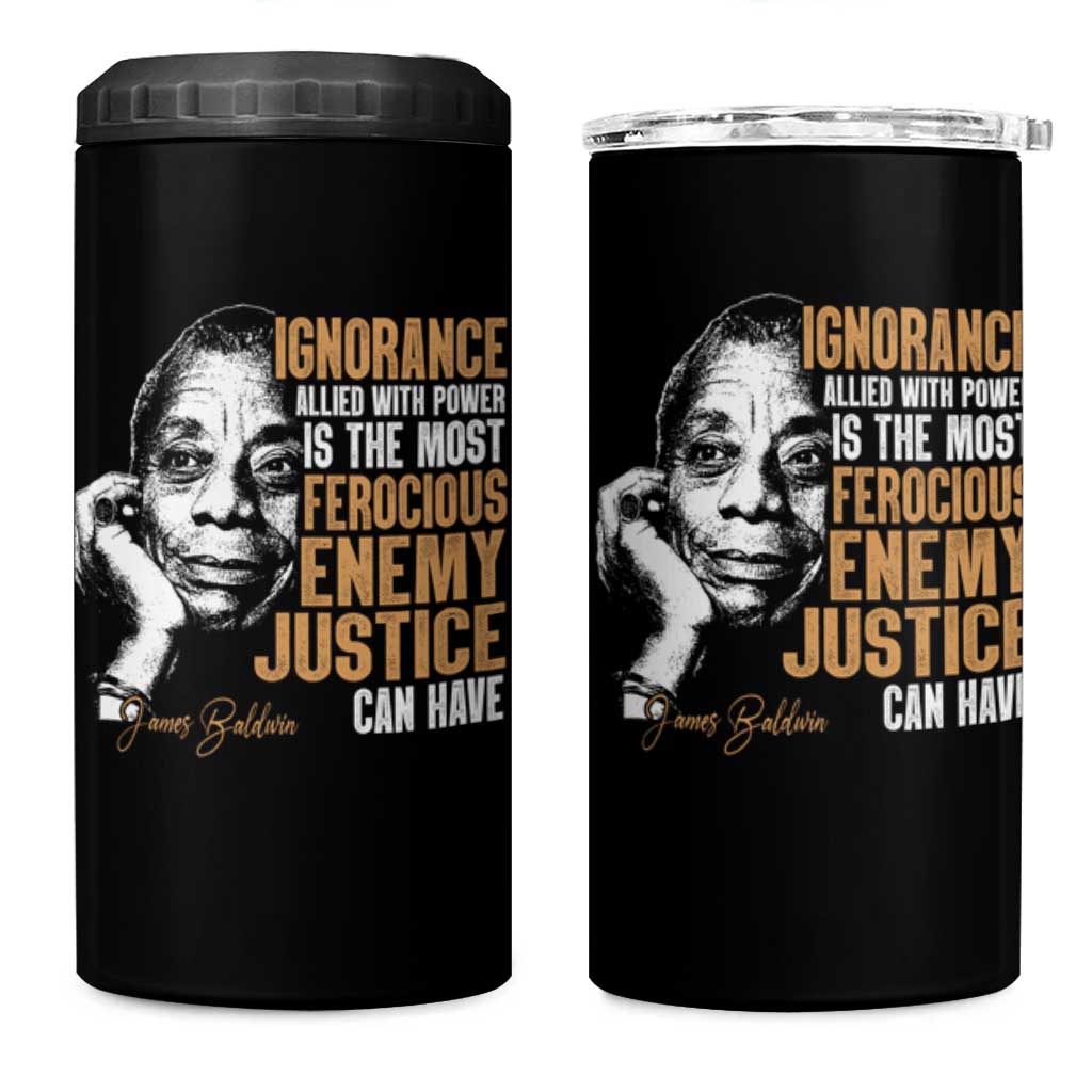 James Baldwin 4 in 1 Can Cooler Tumbler Ignorance Allied With Power Is The Most Ferocious Enemy Justice Can Have