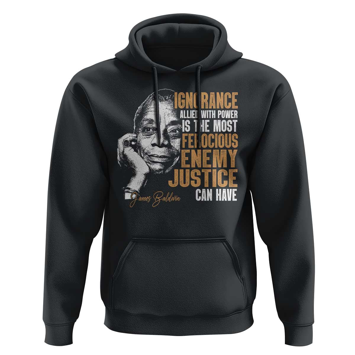 James Baldwin Hoodie Ignorance Allied With Power Is The Most Ferocious Enemy Justice Can Have