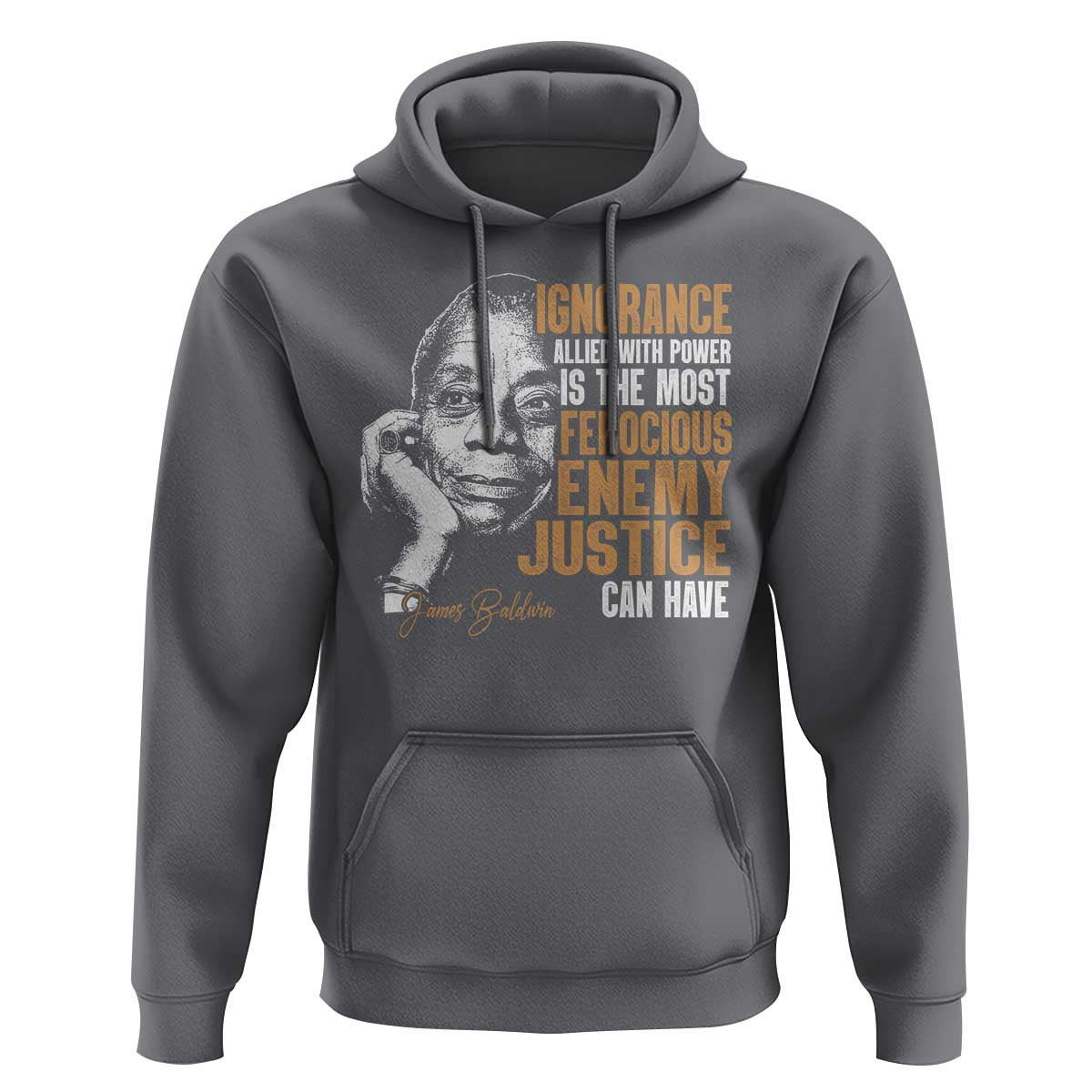 James Baldwin Hoodie Ignorance Allied With Power Is The Most Ferocious Enemy Justice Can Have