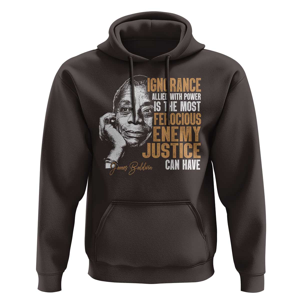 James Baldwin Hoodie Ignorance Allied With Power Is The Most Ferocious Enemy Justice Can Have