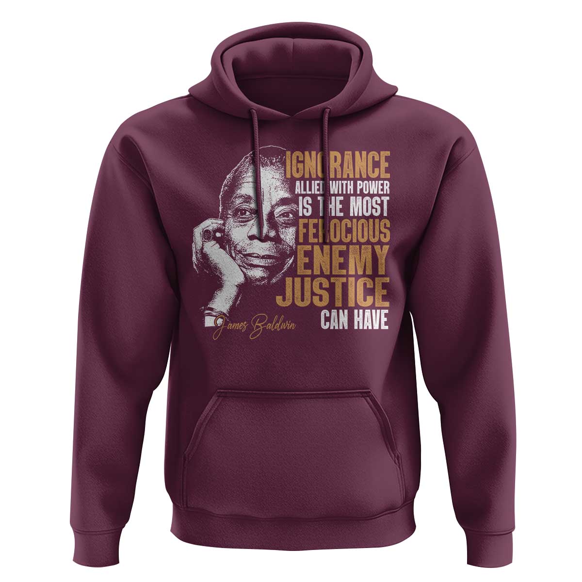 James Baldwin Hoodie Ignorance Allied With Power Is The Most Ferocious Enemy Justice Can Have