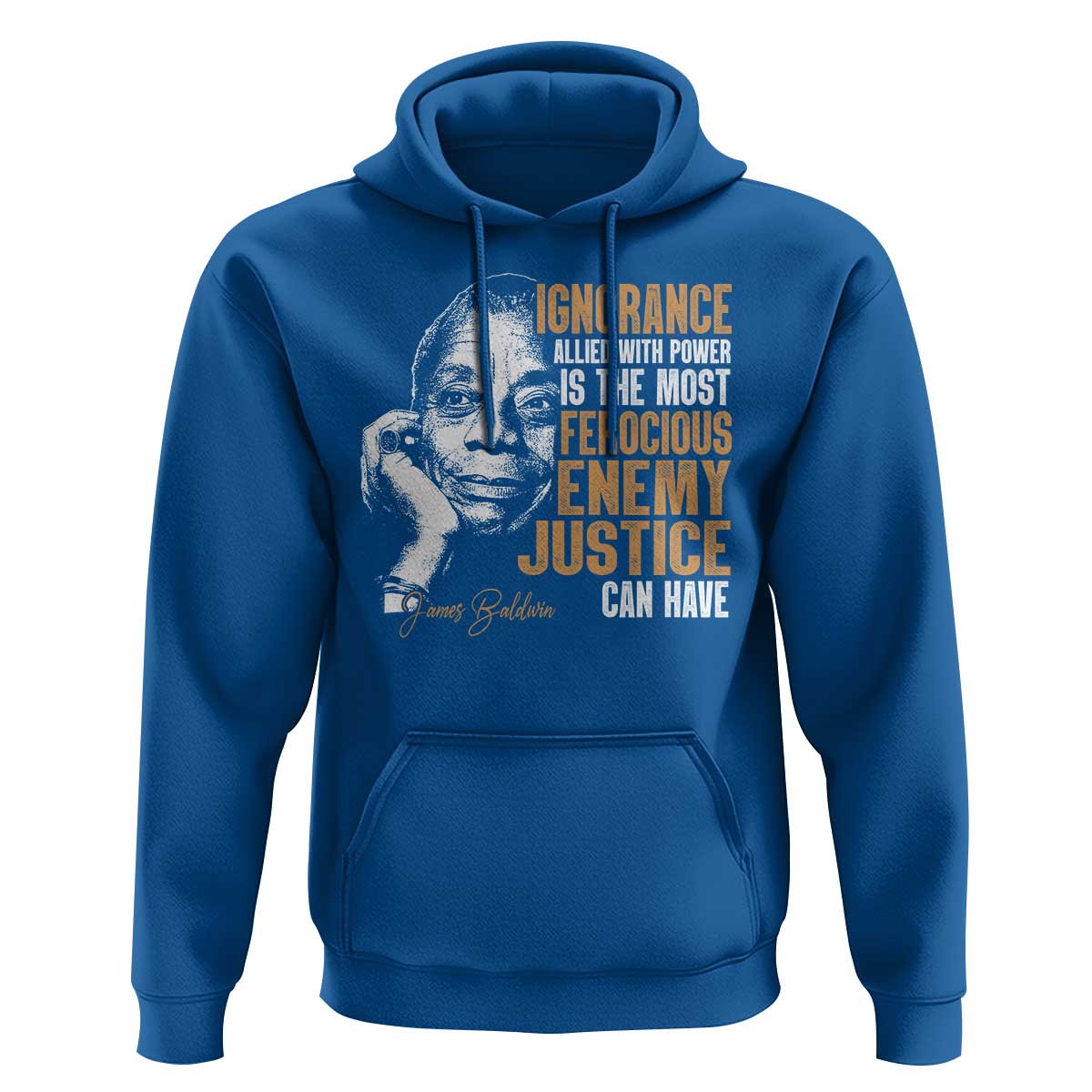 James Baldwin Hoodie Ignorance Allied With Power Is The Most Ferocious Enemy Justice Can Have