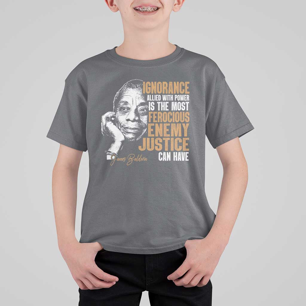 James Baldwin T Shirt For Kid Ignorance Allied With Power Is The Most Ferocious Enemy Justice Can Have