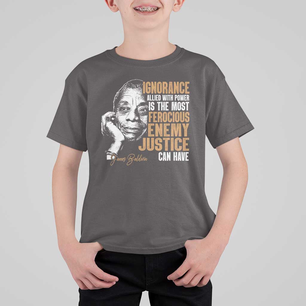 James Baldwin T Shirt For Kid Ignorance Allied With Power Is The Most Ferocious Enemy Justice Can Have