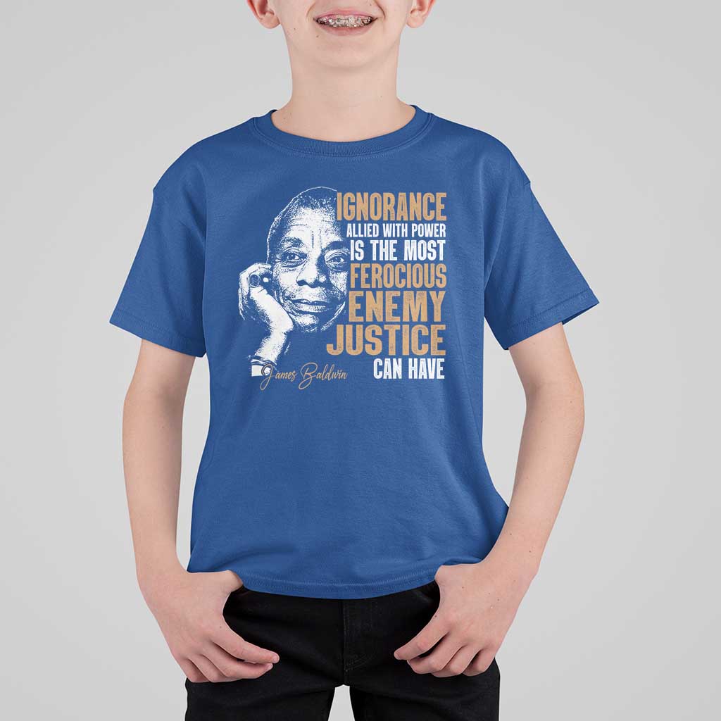 James Baldwin T Shirt For Kid Ignorance Allied With Power Is The Most Ferocious Enemy Justice Can Have