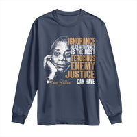 James Baldwin Long Sleeve Shirt Ignorance Allied With Power Is The Most Ferocious Enemy Justice Can Have