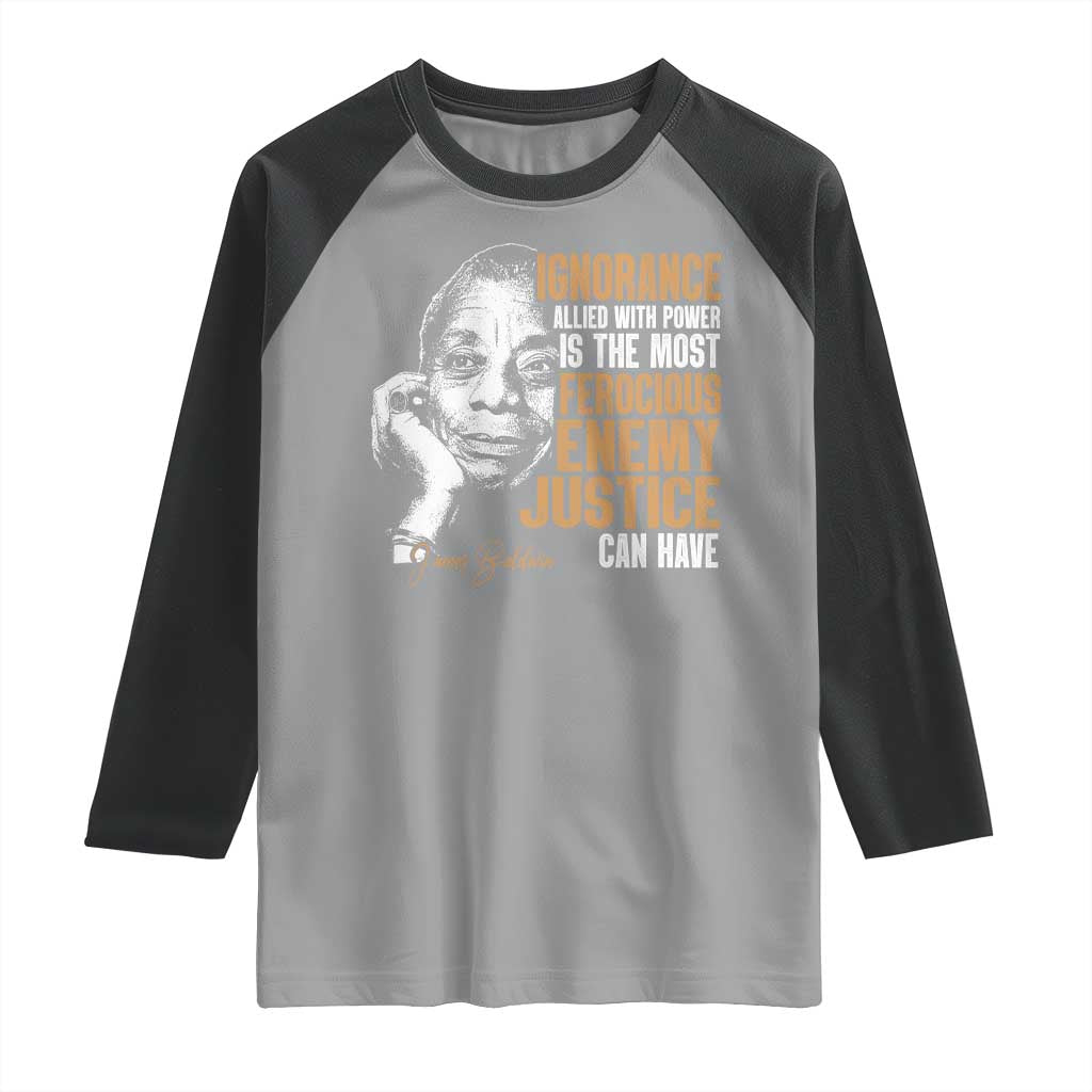 James Baldwin Raglan Shirt Ignorance Allied With Power Is The Most Ferocious Enemy Justice Can Have