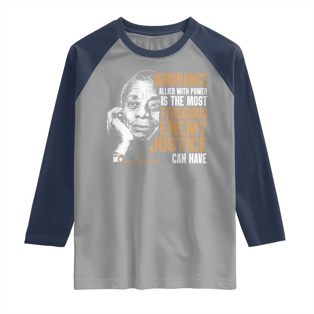 James Baldwin Raglan Shirt Ignorance Allied With Power Is The Most Ferocious Enemy Justice Can Have