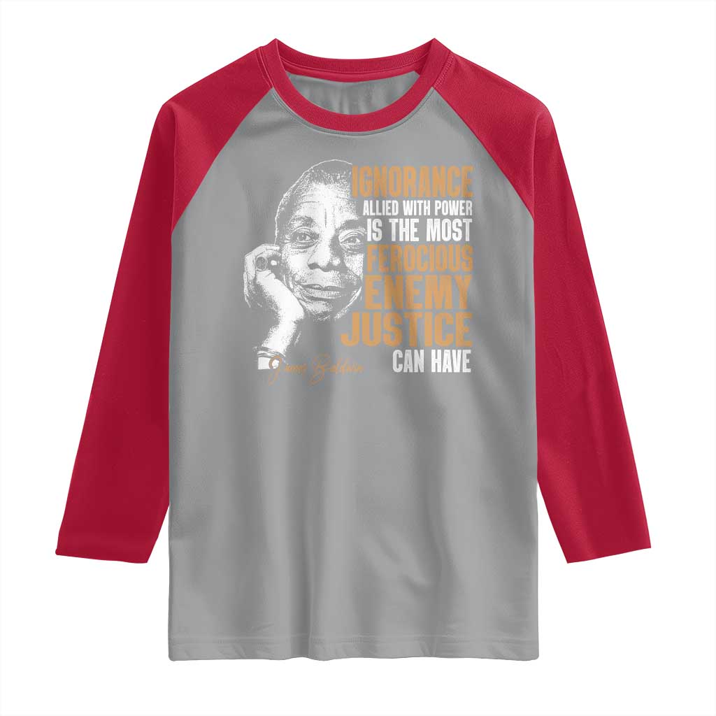 James Baldwin Raglan Shirt Ignorance Allied With Power Is The Most Ferocious Enemy Justice Can Have
