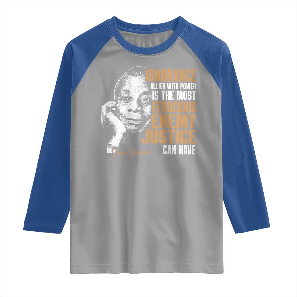 James Baldwin Raglan Shirt Ignorance Allied With Power Is The Most Ferocious Enemy Justice Can Have