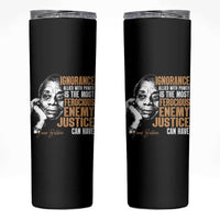 James Baldwin Skinny Tumbler Ignorance Allied With Power Is The Most Ferocious Enemy Justice Can Have
