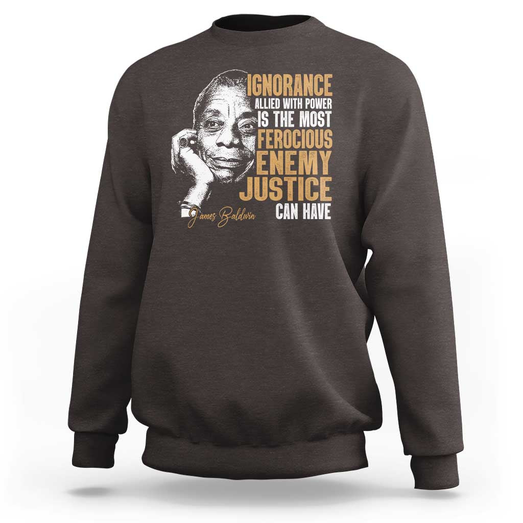 James Baldwin Sweatshirt Ignorance Allied With Power Is The Most Ferocious Enemy Justice Can Have