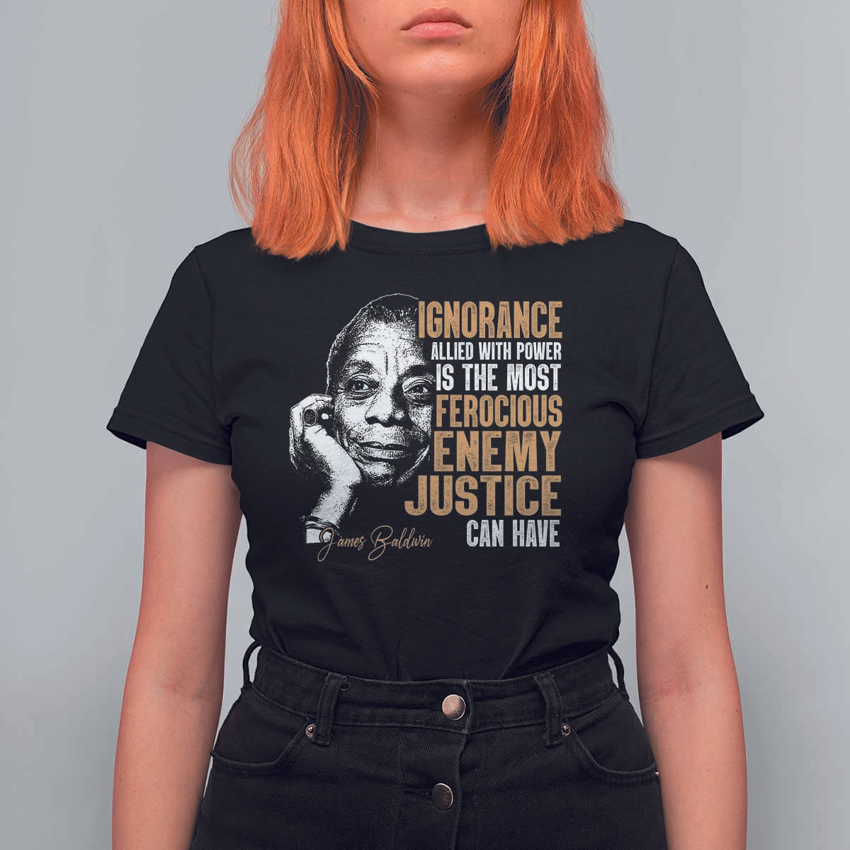 James Baldwin T Shirt For Women Ignorance Allied With Power Is The Most Ferocious Enemy Justice Can Have