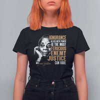 James Baldwin T Shirt For Women Ignorance Allied With Power Is The Most Ferocious Enemy Justice Can Have