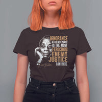 James Baldwin T Shirt For Women Ignorance Allied With Power Is The Most Ferocious Enemy Justice Can Have