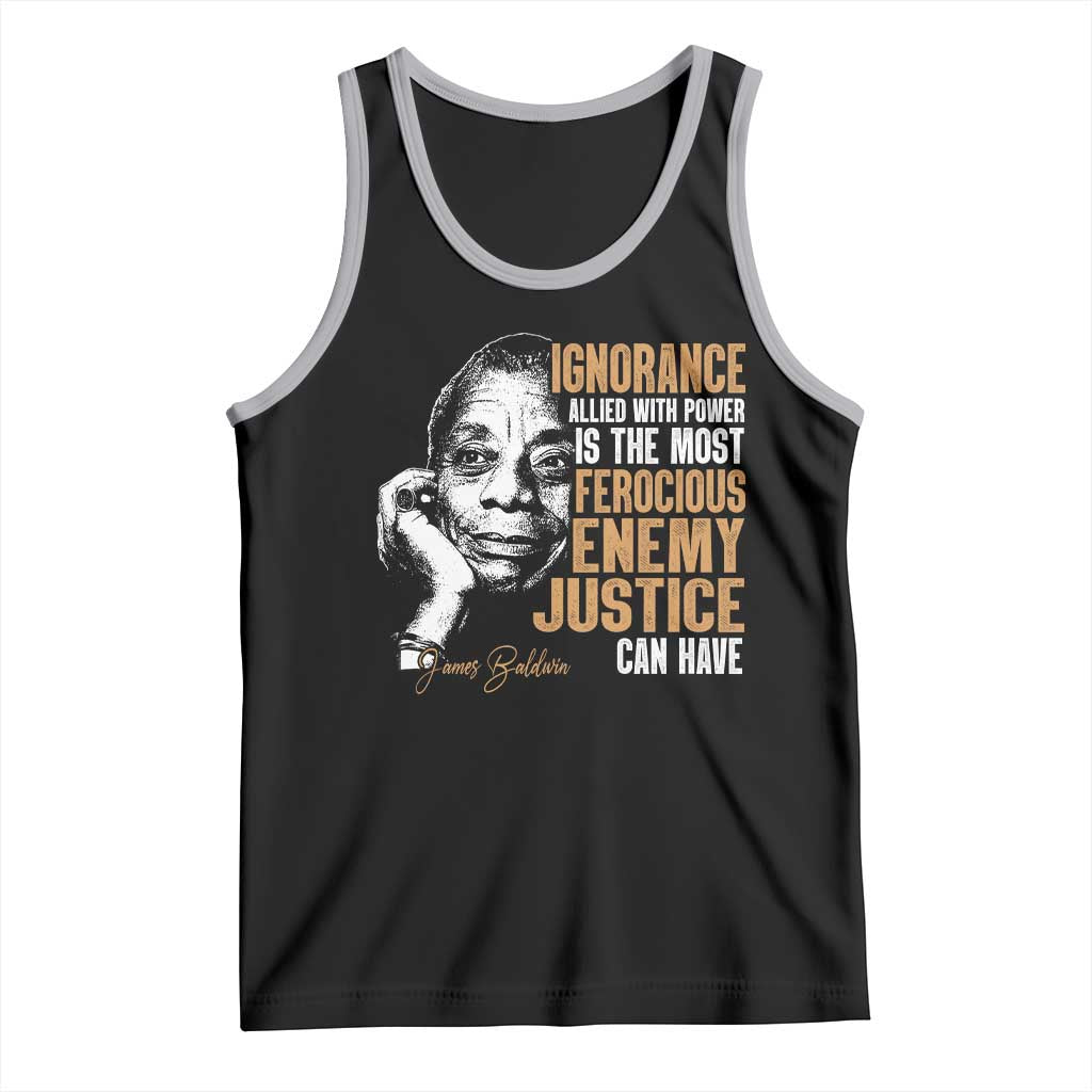 James Baldwin Tank Top Ignorance Allied With Power Is The Most Ferocious Enemy Justice Can Have
