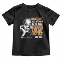 James Baldwin Toddler T Shirt Ignorance Allied With Power Is The Most Ferocious Enemy Justice Can Have