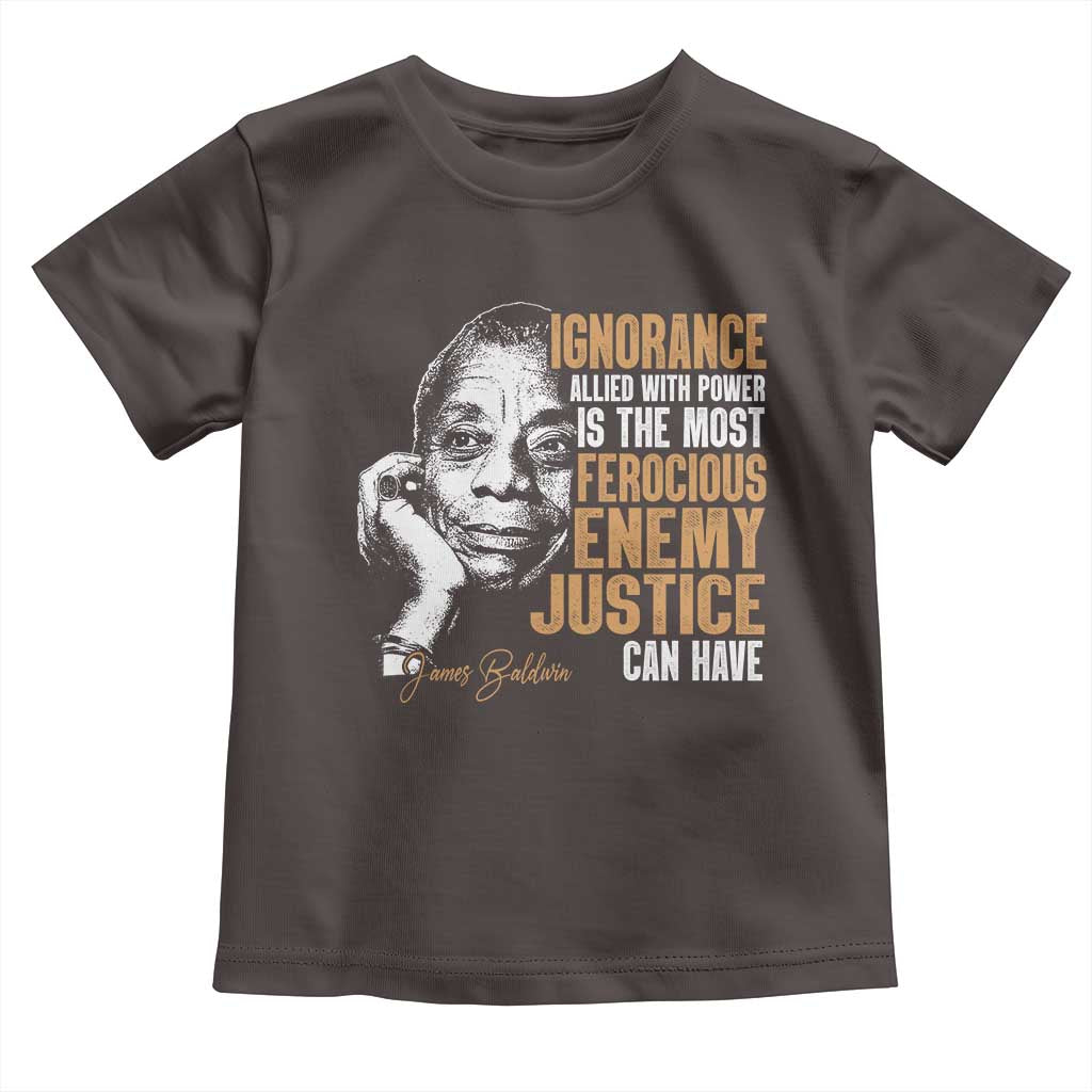 James Baldwin Toddler T Shirt Ignorance Allied With Power Is The Most Ferocious Enemy Justice Can Have